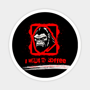 I want my coffee gorilla Magnet